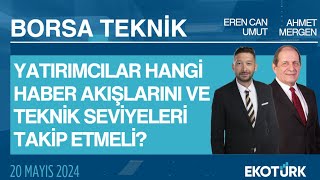 Borsa Teknik | Ahmet Mergen | Eren Can Umut | 20.05.2024