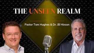 The Unseen Realm | Live with Pastor Tom and Dr JB Hixson