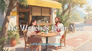 He Watches Over You | Peaceful Worship Music for Study & Reflection