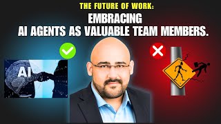 The Future of Work: Embracing AI Agents as Valuable Team Members