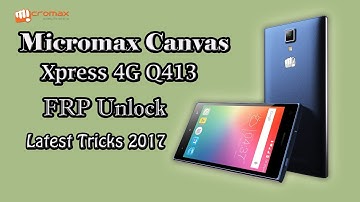 Micromax Canvas Xpress 4G Q413 FRP Unlock Google Account Bypass