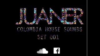 COLOMBIA HOUSE SOUNDS SET 001 - DJ JUANER