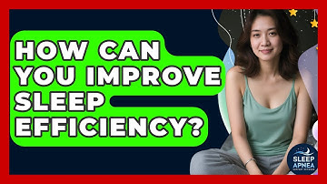 How Can You Improve Sleep Efficiency? - Sleep Apnea Support Network