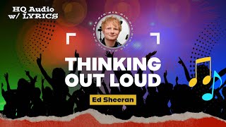 THINKING OUT LOUD  – HQ Audio with Lyrics | Ed Sheeran (2014)