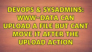 DevOps & SysAdmins: www-data can upload a file but cant move it after the upload action