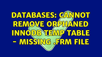 Databases: Cannot remove orphaned InnoDB Temp Table - missing .frm file