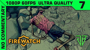 FIREWATCH Gameplay Walkthrough Part 7 No Commentary PC - 1080p 60fps Ultra Settings