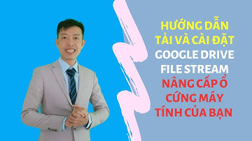 Hướng dẫn cài đặt Google Drive File Stream trên máy tính và đồng bộ với tài khoản Drive của bạn