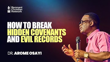 HOW TO BREAK HIDDEN COVENANTS AND EVIL RECORDS - DR. AROME OSAYI