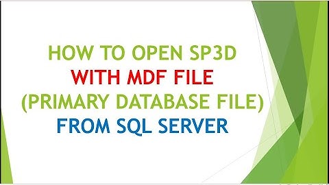 [SP3D]/ADMIN/LAB 01 : HOW TO OPEN MDF FILE FROM SQL SERVER