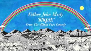 Father John Misty - Birdie