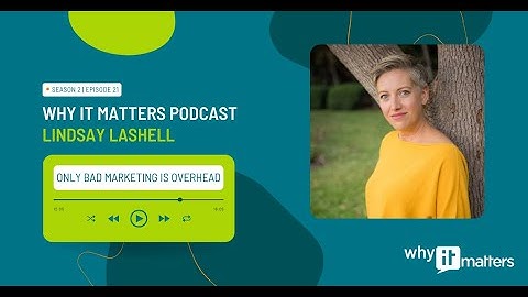 TRAILER Why IT Matters: Only Bad Marketing is Overhead with Lindsay Lashell