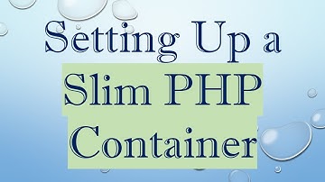 Setting Up a Slim PHP Container