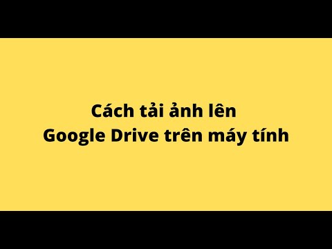 #1 Cách tải ảnh lên Google Drive trên máy tính Mới Nhất