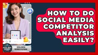 How To Do Social Media Competitor Analysis Easily? - Social Media Business Playbook