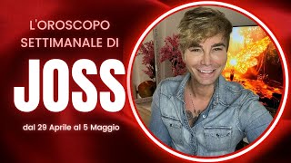 Oroscopo Settimanale di Joss dal 29 Aprile al 5 Maggio