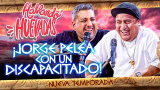 HABLANDO HUEVADAS - Duodécima Temporada [JORGE PELEA CON UN DISCAPACITADO]