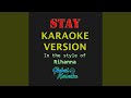Stay (Karaoke Version) (In the Style of Rihanna)