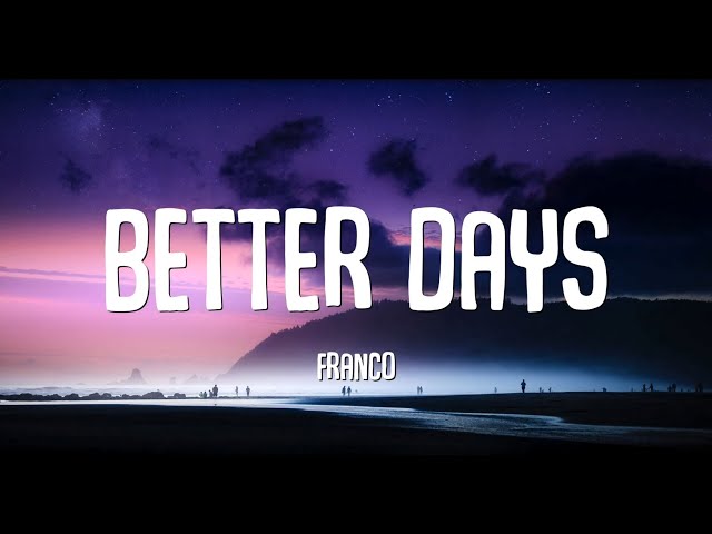 Franco - Better Days (Lyrics) class=