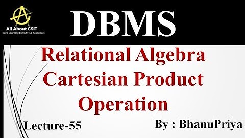 Relational Algebra Cartesian Product Operation | Explanation by BhanuPriya | Lec-55|