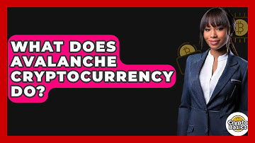 What Does Avalanche Cryptocurrency Do? - CryptoBasics360.com