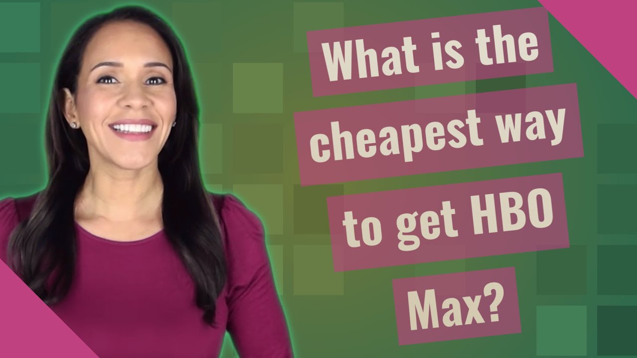 What Is The Cheapest Way To Get Hbo Max?
