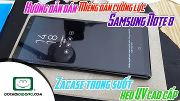 Hướng dẫn dán miếng dán cường lực Samsung Note 8 Zacase trong suốt keo UV cao cấp