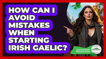 How Can I Avoid Mistakes When Starting Irish Gaelic? - Discovering Ireland Now