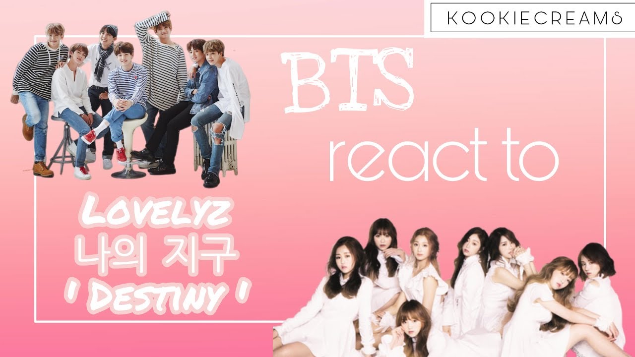 BTS react to Lovelyz 나의 지구 ' Destiny ' MV