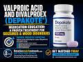 Valproic Acid and Divalproex (Depakote)