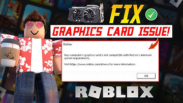 How to Solve Your Computer Graphics Card is Not Compatible With Roblox Minimum System Requirements