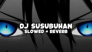 DJ MAWARUNG DJ SUSUBUHAN (Slowed & Reverb)