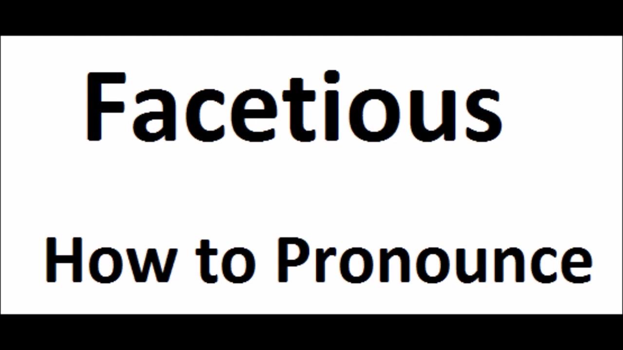 How to pronounce FacetiousHow to say FacetiousFacetious
