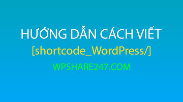 Viết ShortCode như thế nào cho đúng? HD từ A tới Z dành cho người mới bắt đầu học WordPress Tutorial