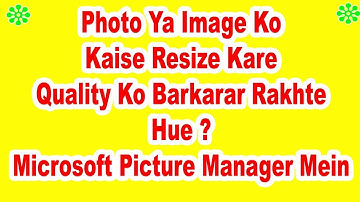 Resize Photo Or Image In Microsoft Office Picture Manager Without Losing The Picture Quality(HIndi)