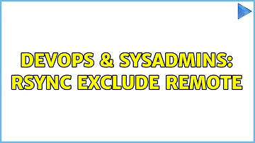 DevOps & SysAdmins: Rsync Exclude Remote (2 Solutions!!)