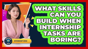 What Skills Can You Build When Internship Tasks Are Boring? - Internship Hero