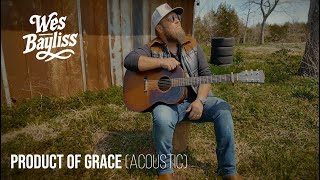 Wes Bayliss  - Product of Grace (Acoustic)