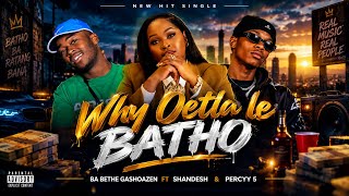 Why Ortla le Batho”- Ba Bathe Gashoazen ft Shandesh & Percyy 5