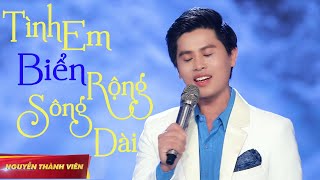 Video thumbnail of "Tình Em Biển Rộng Sông Dài - Nguyễn Thành Viên || Dấu Ấn Vĩnh Biệt Người Tình"