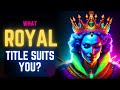 What Royal Title Suits Your Personality?  #discover Your Perfect Royal Title!