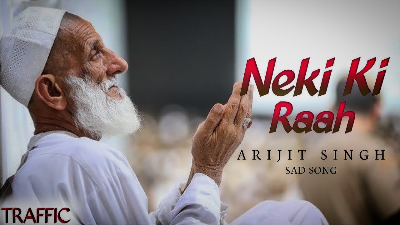 Neki Ki Raah || Arijit singh || new sad song || Traffic || heartbreaking song || prayers song||Allah