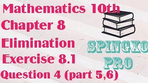 Chapter 8 | Elimination | Ex 8.1 | Q4 ( part 5,6 ) | Class 9 & 10 Maths | S.B.E #spingxopro