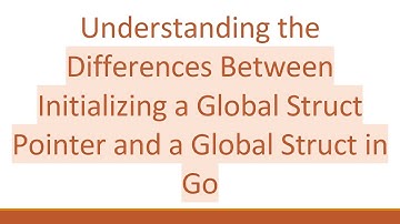 Understanding the Differences Between Initializing a Global Struct Pointer and a Global Struct in Go