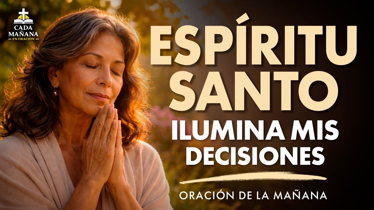 Espíritu Santo, Ilumina Mis Decisiones Hoy | Oración para Actuar con Sabiduría