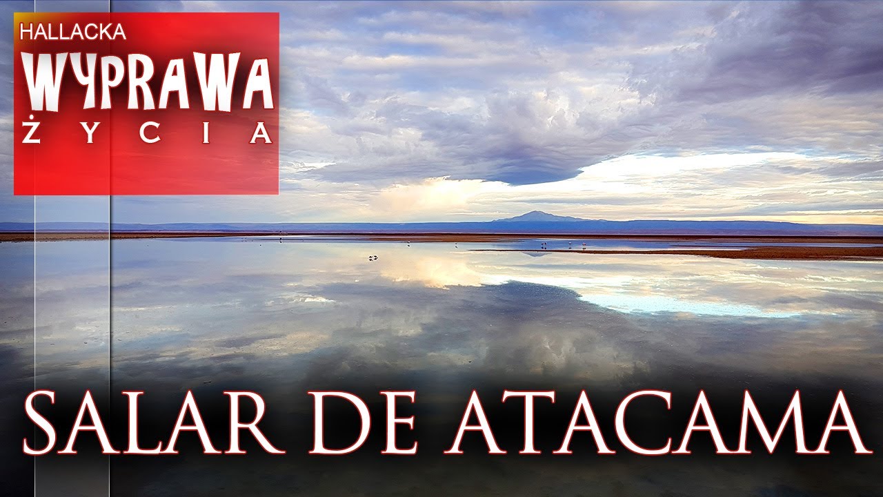 Salar de Atacama - Chile - Wyprawa życia - YouTube