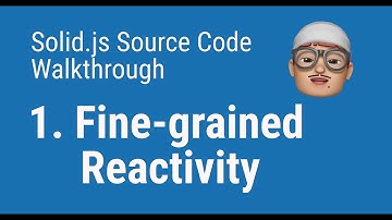 First look at fine-grained reactivity in Solid - SolidJS Source Code Walkthrough 1