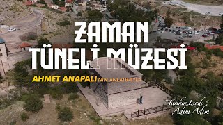 Tari̇hi̇n İzi̇nde Adim Adim, Zaman Tüneli̇ Müzesi̇, Ahmet Anapalinin Anlatimiyla
