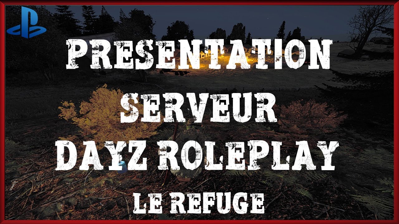 PRESENTATION DE MON SERVEUR DAYZ ROLEPLAY Le Refuge (PVE/PVP/RP