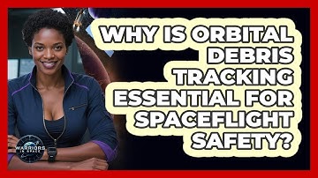 Why Is Orbital Debris Tracking Essential For Spaceflight Safety? - Warriors In Space
